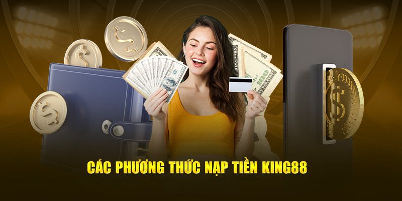 Nạp tiền king88 có nhiều phương thức khác nhau