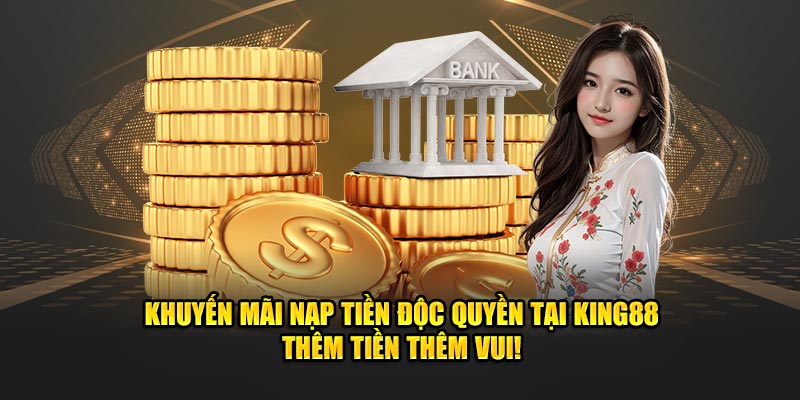 Nạp tiền king88 sẽ được khuyến mãi