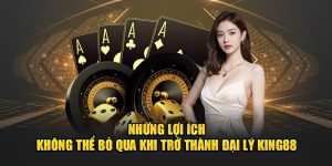 Những lợi ích khi trở thành đại lý king88